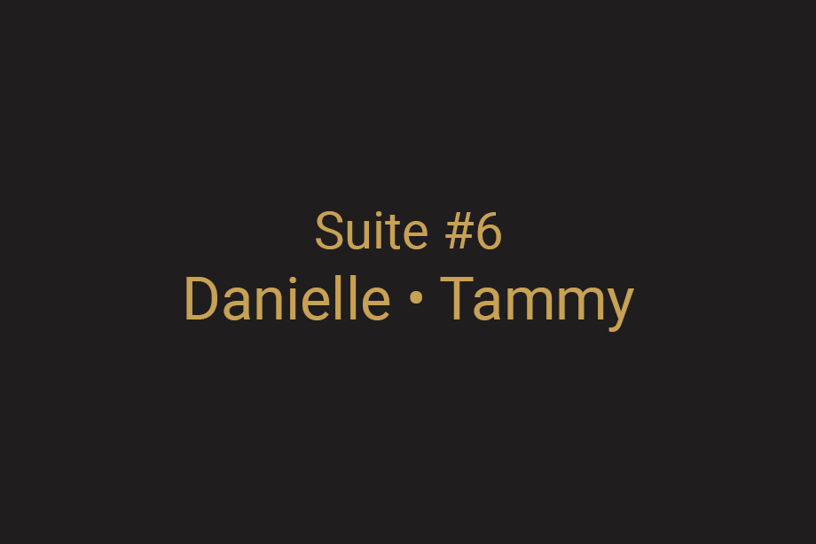 Suite #6 – Danielle & Tammy